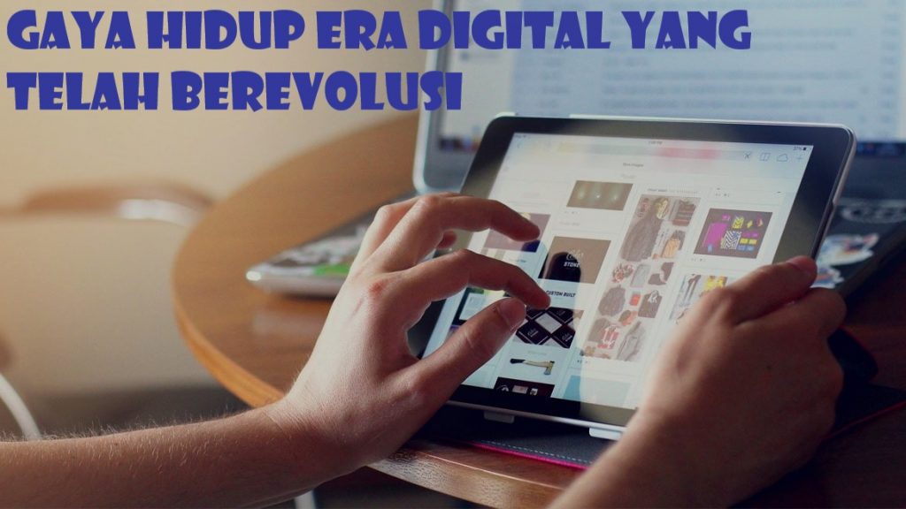 Gaya Hidup Era Digital Yang Telah Berevolusi