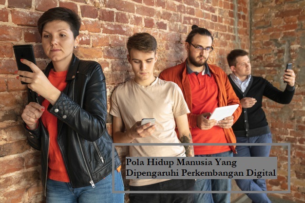 Pola Hidup Manusia Yang Dipengaruhi Perkembangan Digital