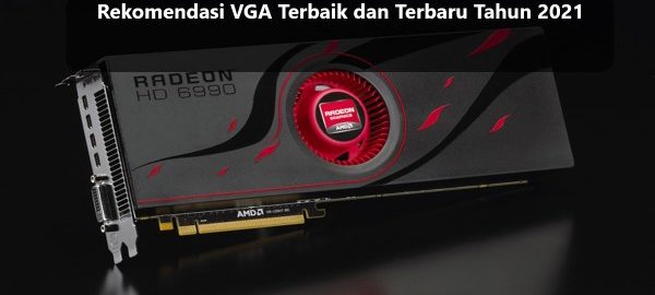 Rekomendasi VGA Terbaik dan Terbaru Tahun 2021